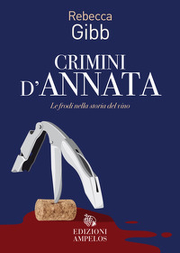 Crimini d'annata. Le frodi nella storia del vino - Librerie.coop Crimini d'annata. Le frodi nella storia del vino - Librerie.coop