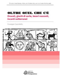 Oltre quel che c'è. Oracoli, giochi di sorte, tesori nascosti, incanti sotterranei - Librerie.coop
