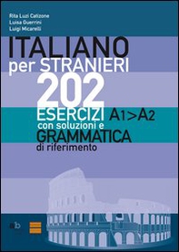 Italiano per stranieri. 202 esercizi A1-A2 con soluzioni e grammatica di riferimento - Librerie.coop Italiano per stranieri. 202 esercizi A1-A2 con soluzioni e grammatica di riferimento - Librerie.coop