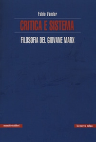 Critica e sistema. Filosofia del giovane Marx - Librerie.coop Critica e sistema. Filosofia del giovane Marx - Librerie.coop