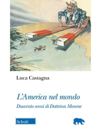 L'America nel mondo. Duecento anni di Dottrina Monroe - Librerie.coop