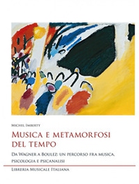 Musica e metamorfosi del tempo. Da Wagner a Boulez: un percorso fra musica, psicologia e psicanalisi - Librerie.coop Musica e metamorfosi del tempo. Da Wagner a Boulez: un percorso fra musica, psicologia e psicanalisi - Librerie.coop