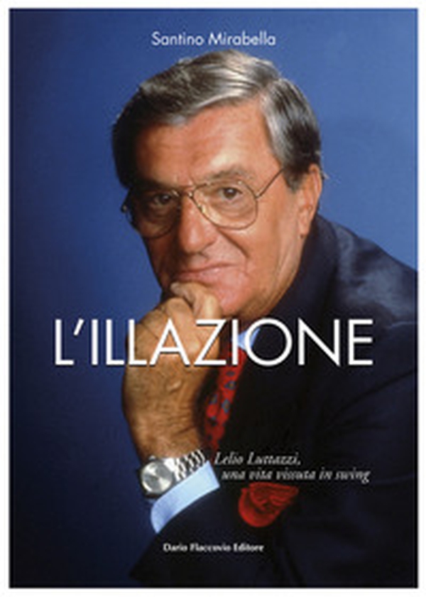 L'illazione. Lelio Luttazzi, una vita vissuta in swing - Librerie.coop L'illazione. Lelio Luttazzi, una vita vissuta in swing - Librerie.coop