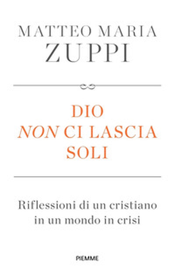 Dio non ci lascia soli. Riflessioni di un cristiano in un mondo in crisi - Librerie.coop Dio non ci lascia soli. Riflessioni di un cristiano in un mondo in crisi - Librerie.coop