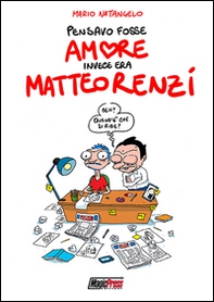 Pensavo fosse amore invece era Matteo Renzi - Librerie.coop Pensavo fosse amore invece era Matteo Renzi - Librerie.coop
