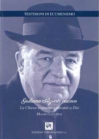Giuliano Agresti vescovo. La Chiesa ecumenica davanti a Dio - Librerie.coop