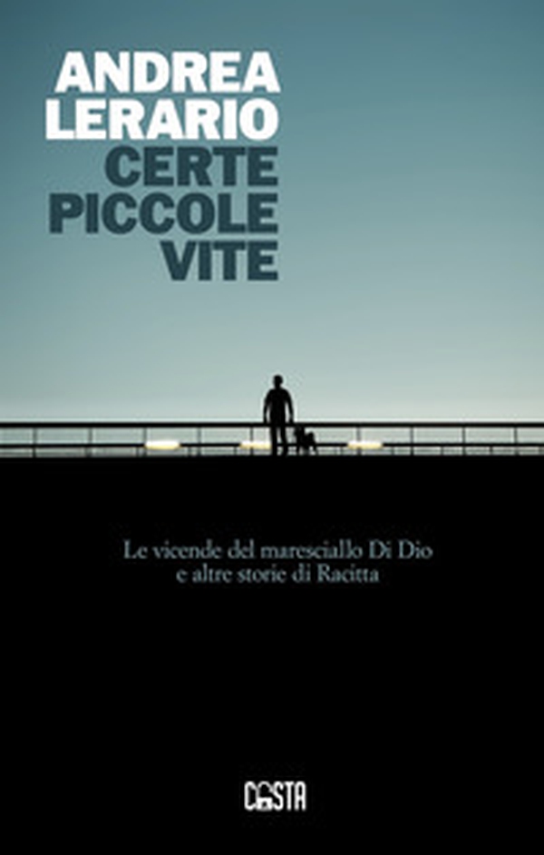 Certe piccole vite. Le vicende del maresciallo Di Dio e altre storie di Racitta - Librerie.coop Certe piccole vite. Le vicende del maresciallo Di Dio e altre storie di Racitta - Librerie.coop