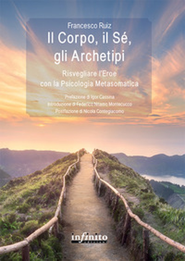 Il corpo, il sé, gli archetipi. Risvegliare l'eroe con la psicologia metasomatica - Librerie.coop Il corpo, il sé, gli archetipi. Risvegliare l'eroe con la psicologia metasomatica - Librerie.coop