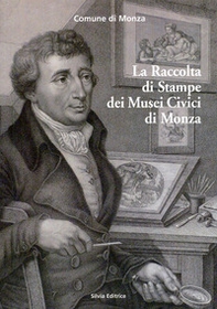 La raccolta di stampe dei musei civici di Monza - Librerie.coop