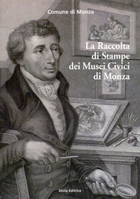 La raccolta di stampe dei musei civici di Monza - Librerie.coop La raccolta di stampe dei musei civici di Monza - Librerie.coop