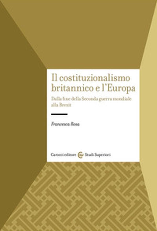 Il costituzionalismo britannico e l'Europa. Dalla fine della Seconda guerra mondiale alla Brexit - Librerie.coop Il costituzionalismo britannico e l'Europa. Dalla fine della Seconda guerra mondiale alla Brexit - Librerie.coop