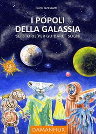 I popoli della galassia. Sei storie per guidare i sogni. Ediz. multilingue - Librerie.coop