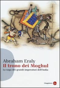 Il trono dei Moghul. La saga dei grandi imperatori dell'India - Librerie.coop