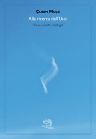 Alla ricerca dell'uno. Poesie, sonetti, madrigali - Librerie.coop