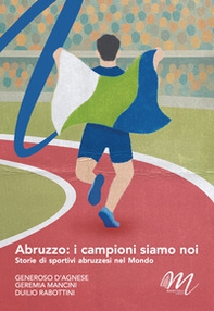 Abruzzo: i campioni siamo noi. Storie di sportivi abruzzesi nel mondo - Librerie.coop