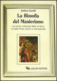 La filosofia del manierismo. La scena mitologica della scrittura in Della Porta, Bruno e Campanella - Librerie.coop La filosofia del manierismo. La scena mitologica della scrittura in Della Porta, Bruno e Campanella - Librerie.coop