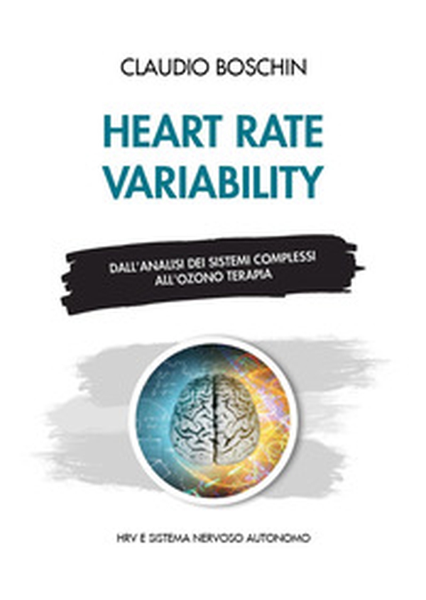 Heart rate variability. Dall'analisi dei sistemi complessi all'ozono terapia. HRV e sistema nervoso autonomo - Librerie.coop Heart rate variability. Dall'analisi dei sistemi complessi all'ozono terapia. HRV e sistema nervoso autonomo - Librerie.coop