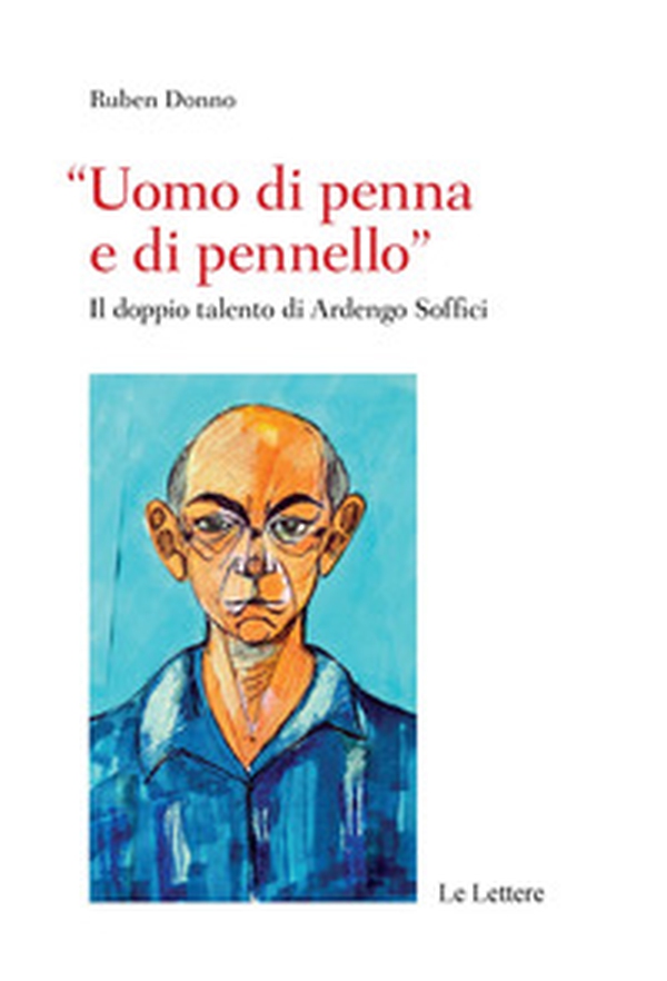 «Uomo di penna e di pennello». Il doppio talento di Ardengo Soffici - Librerie.coop «Uomo di penna e di pennello». Il doppio talento di Ardengo Soffici - Librerie.coop