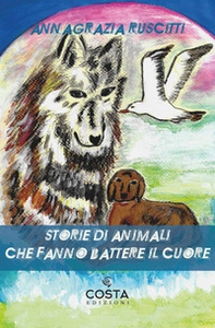 Storie di animali che fanno battere i cuori - Librerie.coop Storie di animali che fanno battere i cuori - Librerie.coop