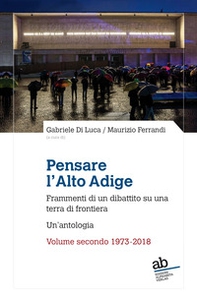 Pensare l'Alto Adige. Frammenti del dibattito italiano su una terra di frontiera. Un'antologia - Vol. 2 - Librerie.coop