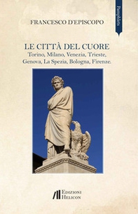 Le città del cuore. Torino, Milano, Venezia, Trieste, Genova, La Spezia, Bologna, Firenze - Librerie.coop