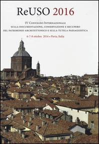 Reuso 2016. 4° convegno internazionale Sulla documentazione, conservazione e recupero del patrimonio architettonico e sulla tutela paesaggistica - Librerie.coop Reuso 2016. 4° convegno internazionale Sulla documentazione, conservazione e recupero del patrimonio architettonico e sulla tutela paesaggistica - Librerie.coop