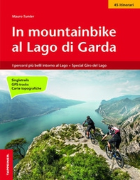 In mountainbike al lago di Garda. I percorsi più belli intorno al lago + Special giro del lago - Librerie.coop