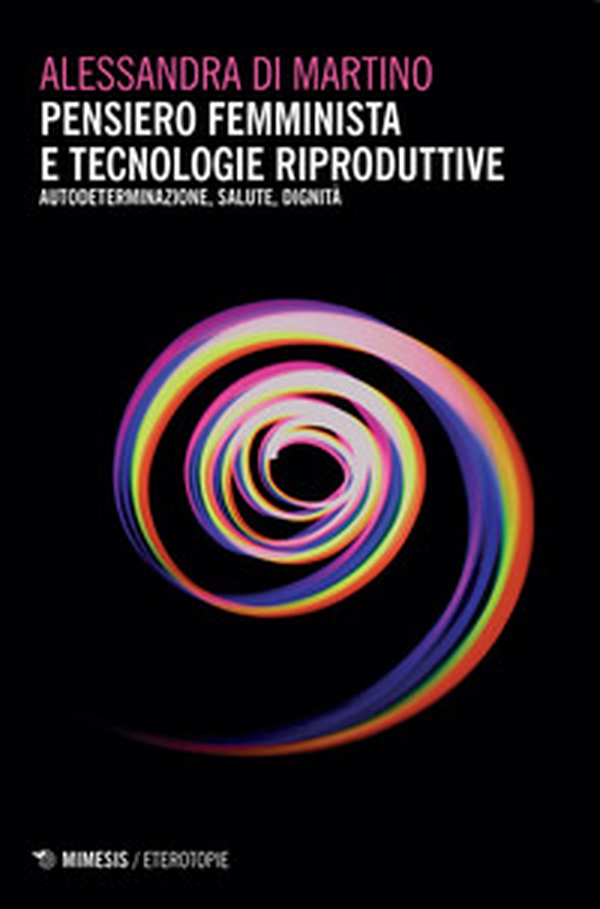 Pensiero femminista e tecnologie riproduttive. Autodeterminazione, salute, dignità - Librerie.coop Pensiero femminista e tecnologie riproduttive. Autodeterminazione, salute, dignità - Librerie.coop