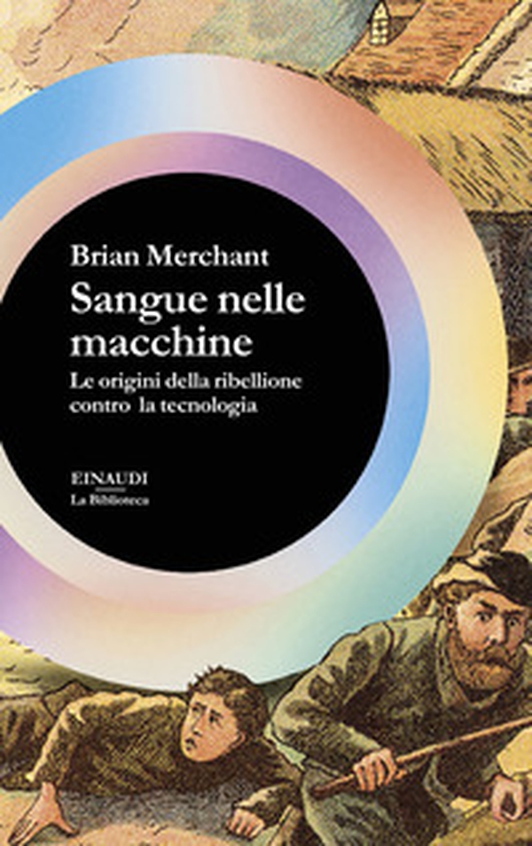 Sangue nelle macchine. Le origini della ribellione contro la tecnologia - Librerie.coop Sangue nelle macchine. Le origini della ribellione contro la tecnologia - Librerie.coop