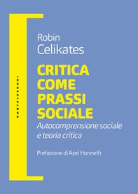 Critica come prassi sociale. Autocomprensione sociale e teoria critica - Librerie.coop