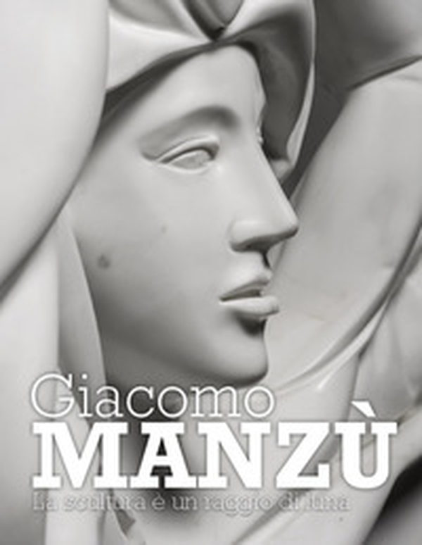 Giacomo Manzù. La scultura è un raggio di luna - Librerie.coop Giacomo Manzù. La scultura è un raggio di luna - Librerie.coop