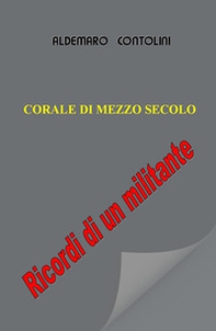 Corale di mezzo secolo. Ricordi di un militante - Librerie.coop