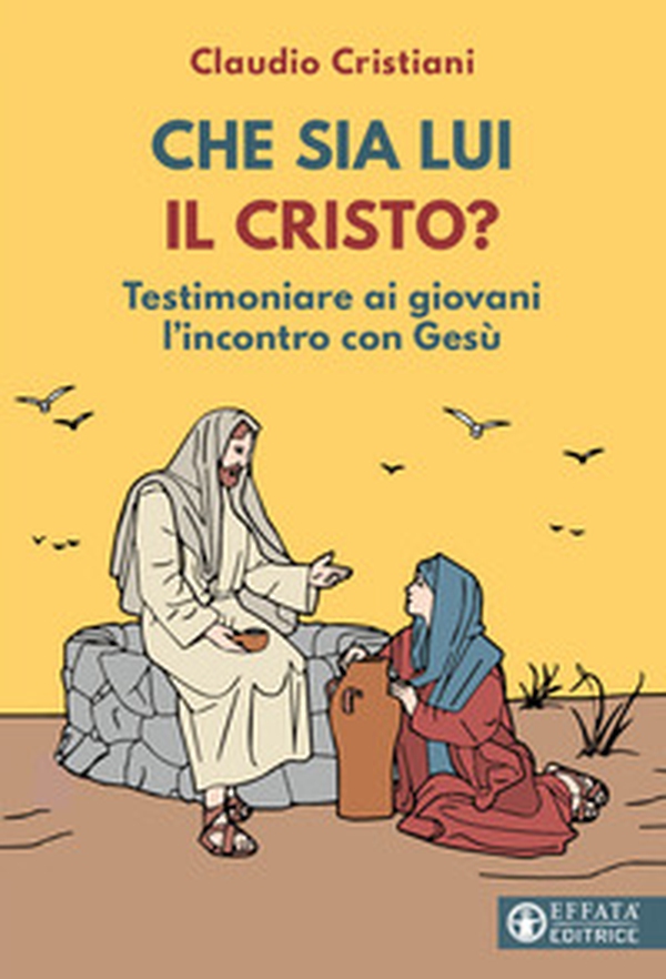 Che sia lui il Cristo? Testimoniare ai giovani l'incontro con Gesù - Librerie.coop Che sia lui il Cristo? Testimoniare ai giovani l'incontro con Gesù - Librerie.coop