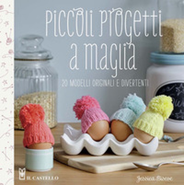 Piccoli progetti a maglia. 20 modelli originali e divertenti - Librerie.coop Piccoli progetti a maglia. 20 modelli originali e divertenti - Librerie.coop