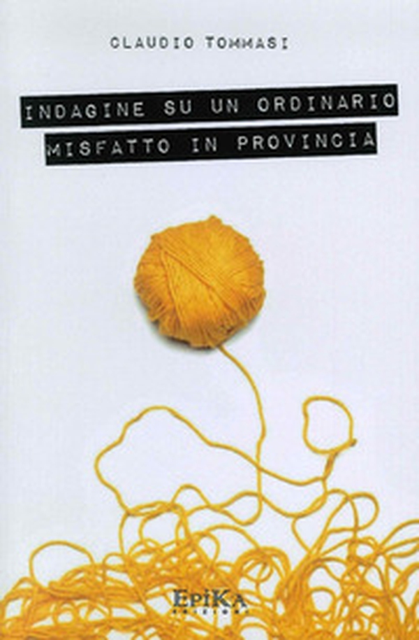 Indagine su un ordinario misfatto in provincia - Librerie.coop Indagine su un ordinario misfatto in provincia - Librerie.coop