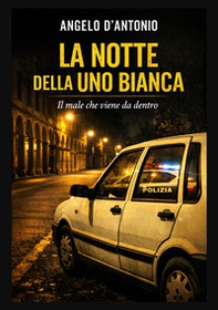 La notte della Uno bianca - Librerie.coop
