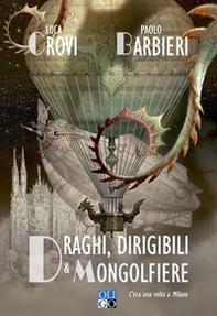Draghi, dirigibili e mongolfiere. C'era una volta a Milano - Librerie.coop