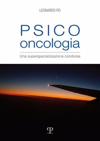 Psico oncologia. Una superspecializzazione condivisa - Librerie.coop