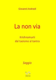 La non via. Krishnamurti dal taoismo al tantra - Librerie.coop
