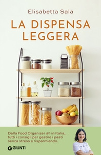 La dispensa leggera. Per una cucina varia, organizzata e senza sprechi - Librerie.coop