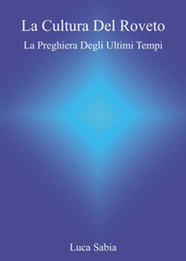 La cultura del Roveto. La preghiera degli ultimi tempi - Librerie.coop La cultura del Roveto. La preghiera degli ultimi tempi - Librerie.coop