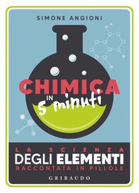 Chimica in 5 minuti. La scienza degli elementi raccontata in pillole - Librerie.coop