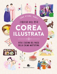 La Corea illustrata. Vita e cucina del paese della calma mattutina - Librerie.coop