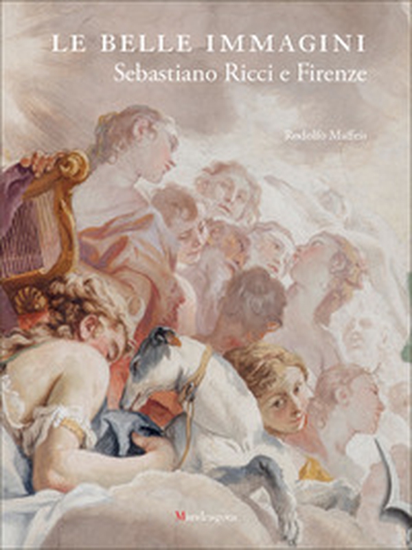 Le belle immagini. Sebastiano Ricci e Firenze - Librerie.coop Le belle immagini. Sebastiano Ricci e Firenze - Librerie.coop