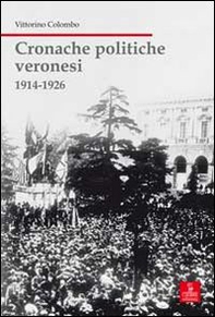 Cronache politiche veronesi 1914-1926 - Librerie.coop