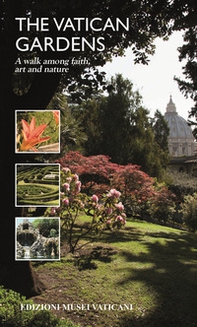 The Vatican Gardens. A walk among faith, art and nature - Librerie.coop