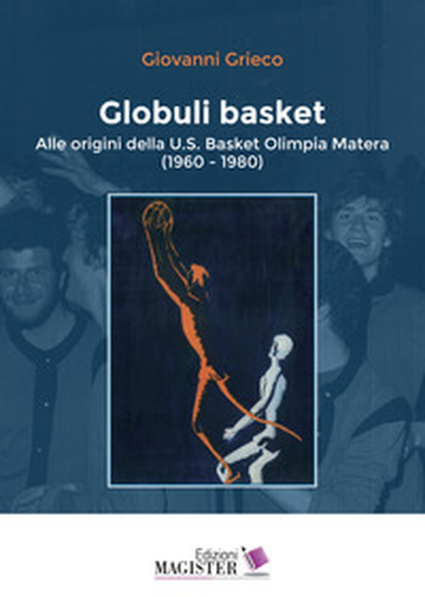 Globuli basket. Alle origini della U.S. Basket Olimpia Matera (1960-1980) - Librerie.coop Globuli basket. Alle origini della U.S. Basket Olimpia Matera (1960-1980) - Librerie.coop