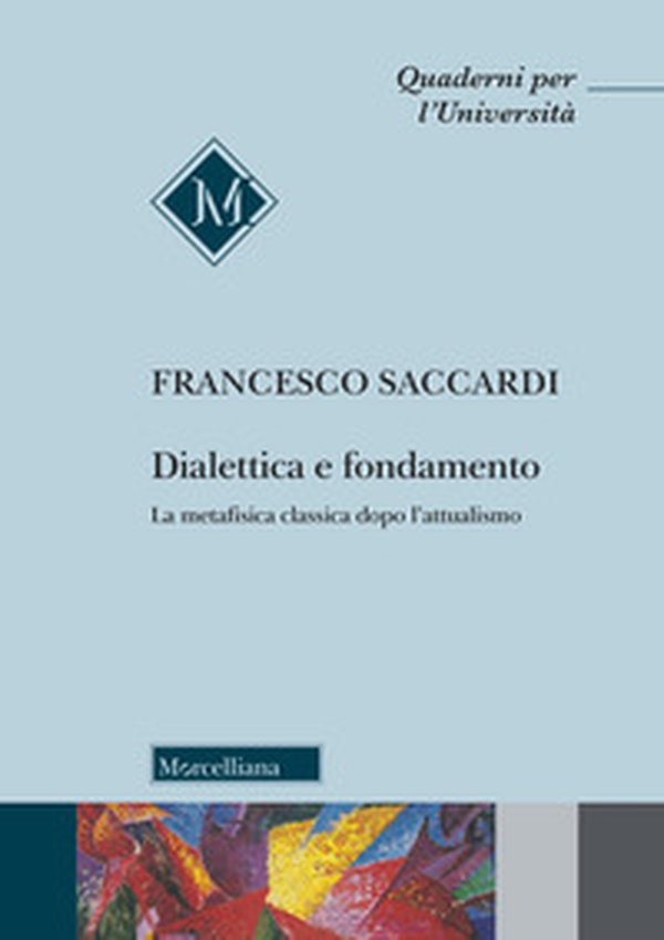 Dialettica e fondamento. La metafisica classica dopo l'attualismo - Librerie.coop