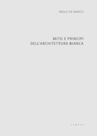 Mito e principi dell'architettura bianca - Librerie.coop