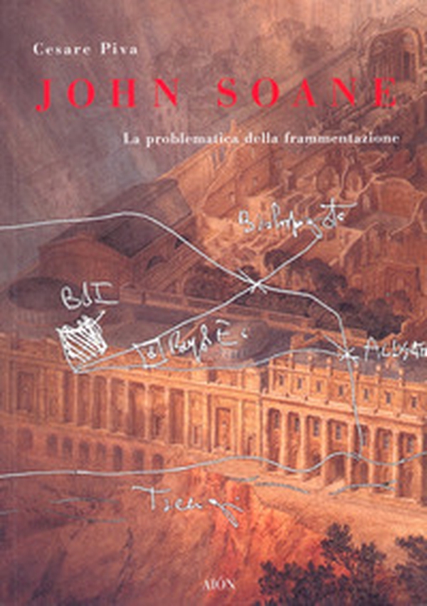 John Soane. La problematica della frammentazione - Librerie.coop John Soane. La problematica della frammentazione - Librerie.coop